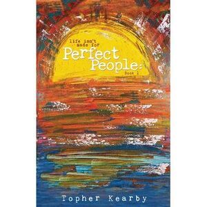 Life Isn't Made For Perfect People: Book 1 -- Topher Kearby